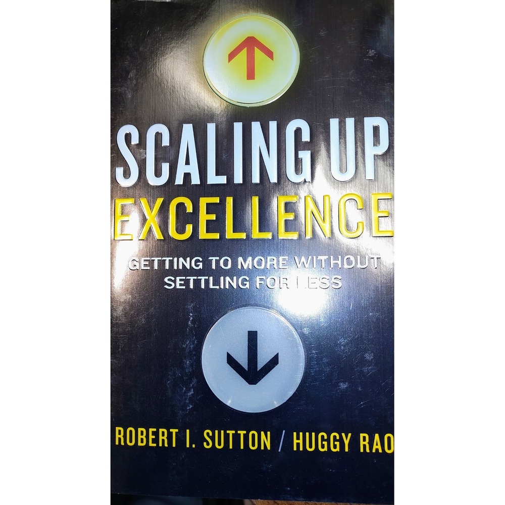 Scaling Up Excellence by Robert J. Sullen & Huggy Rao